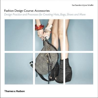 Cover for Fashion Design Course Accessories Design Practice And Processes For Creating Hats Bags Shoes And More