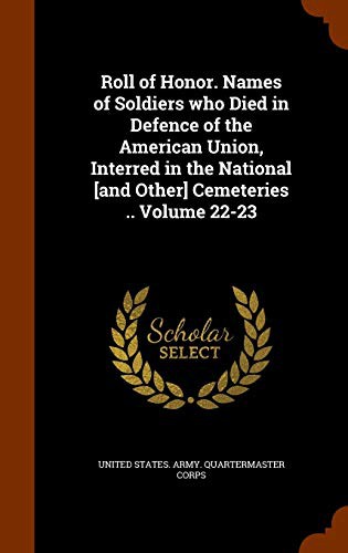 Cover for Roll of Honor. Names of Soldiers who Died in Defence of the American Union, Interred in the National [and Other] Cemeteries .. Volume 22-23