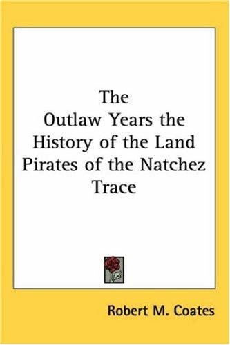 Cover for The Outlaw Years The History Of The Land Pirates Of The Natchez Trace