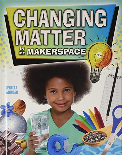 Cover for Changing Matter in My Makerspace