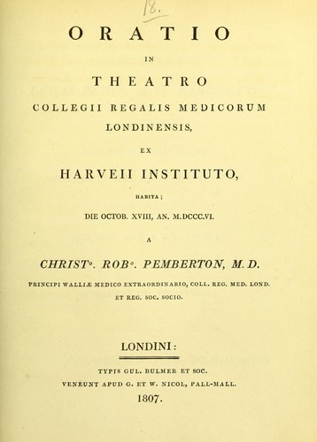 Cover for Oratio in theatro Collegii Regalis Medicorum Londinensis, ex Harveii instituto, habita, die Octob. XVIII, an. M.DCCC.VI