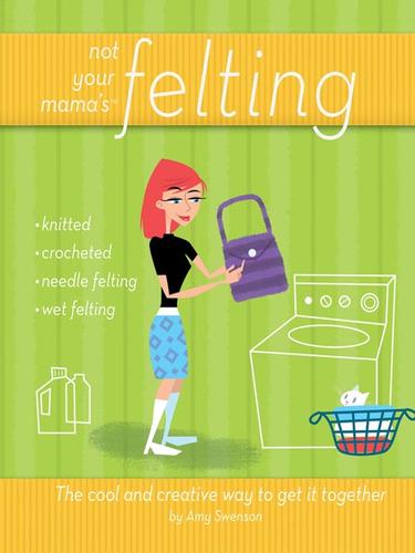 Cover for Not Your Mama's Felting