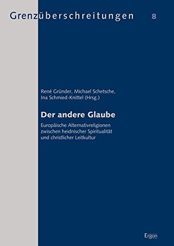Cover for Der Andere Glaube: Europaische Alternativreligionen Zwischen Heidnischer Spiritualitat Und Christlicher Leitkultur (Grenzuberschreitungen) (German Edition)