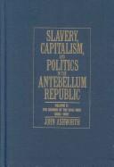 Cover for Slavery, Capitalism and Politics in the Antebellum Republic