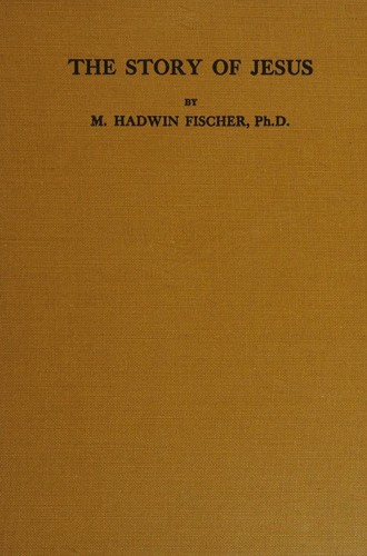 Cover for The story of Jesus, with suggestions for further study; a text for classes in Christian training schools