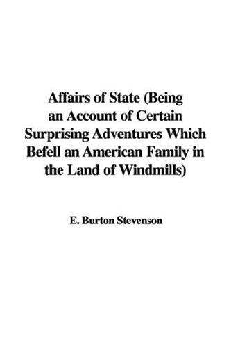 Cover for Affairs of State (Being an Account of Certain Surprising Adventures Which Befell an American Family in the Land of Windmills)