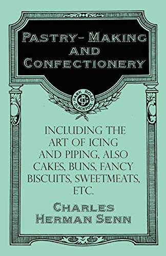 Cover for Pastry-Making and Confectionery - Including the Art of Icing and Piping, also Cakes, Buns, Fancy Biscuits, Sweetmeats, etc.