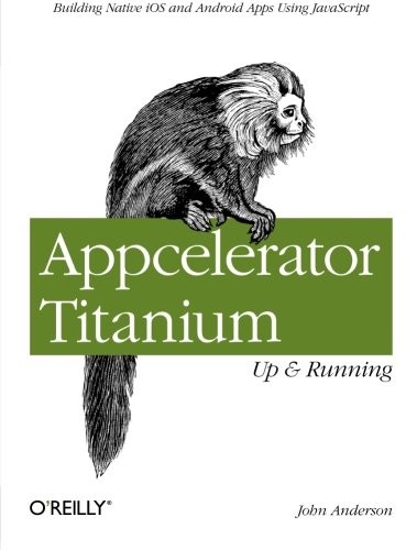 Cover for Appcelerator Titanium: Up and Running: Building Native iOS and Android Apps Using JavaScript