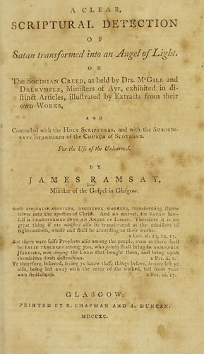 Cover for A clear scriptural detection of Satan transformed into an angel of light. Or the Socinian creed ... contrasted with the Holy Scriptures and with the subordinate standards of the Church of Scotland