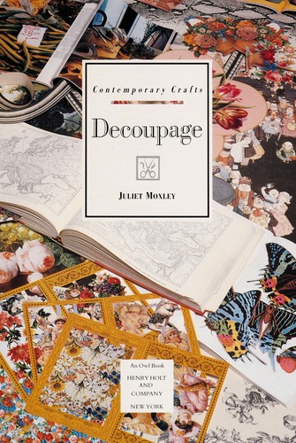 Cover for Decoupage/How to Cut, Glue, and Varnish to Make Decorative Decoupage Objects from Ordinary Household Items - 15 Projects (Contemporary Crafts)