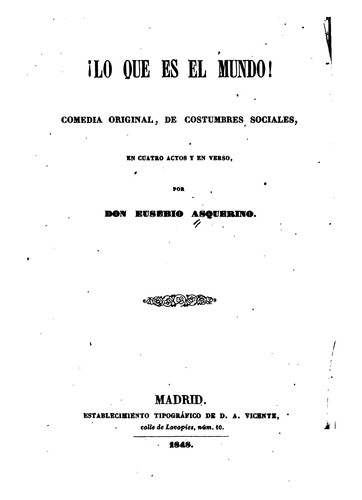 Cover for Lo que es el mundo!: Comedia original, de costumbres sociales, en cuatro actes y en verso