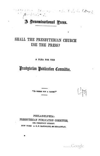 Cover for A Denominational Press: Shall the Presbyterian Church Use the Press? : a Plea for the ...
