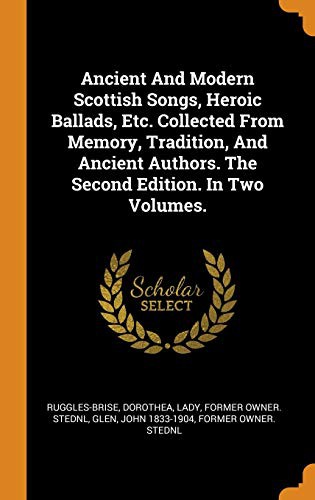 Cover for Ancient and Modern Scottish Songs, Heroic Ballads, Etc. Collected from Memory, Tradition, and Ancient Authors. the Second Edition. in Two Volumes.