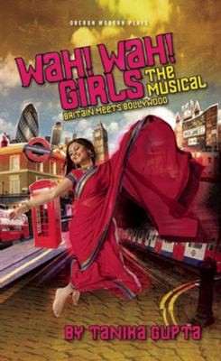 Cover for Wah Wah Girls The Musical Britain Meets Bollywood