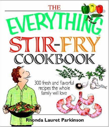 Cover for The Everything Stir-fry Cookbook: 300 Fresh and Flavorful Recipes the Whole Family Will Love (Everything: Cooking)