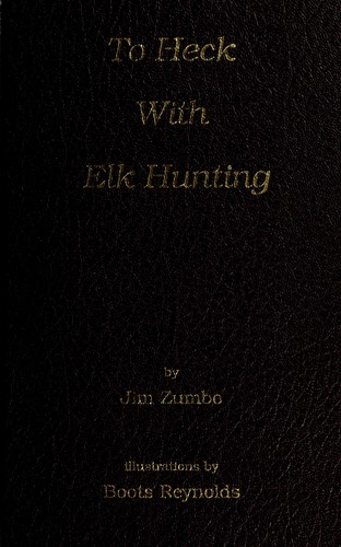 Cover for To Heck with Elk Hunting