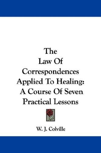 Cover for The Law Of Correspondences Applied To Healing