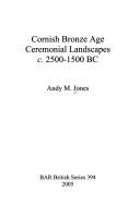 Cover for Cornish Bronze Age ceremonial landscapes c. 2500-1500 BC