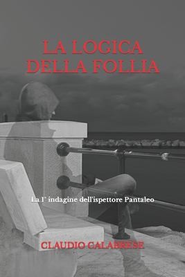 Cover for LOGICA DELLA FOLLIA - la 1° Indagine Dell'ispettore Pantaleo