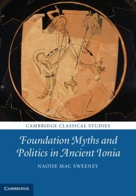 Cover for Foundation Myths and Politics in Ancient Ionia
            
                Cambridge Classical Studies
