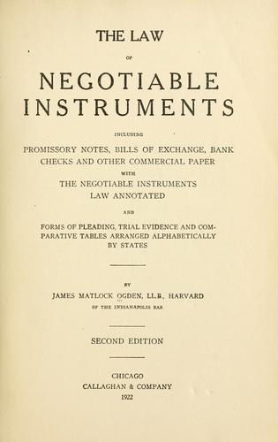 Cover for The law of negotiable instruments, including promissory notes, bills of exchange, bank checks and other commercial paper, with the negotialble instrument law annotated, and forms of pleading, trial evidence and comparative tables arranged alphabetically by states