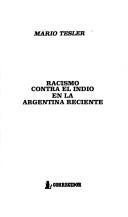 Cover for The Racismo Contra El Indio En La Argentina Reciente