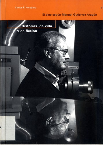 Cover for Historias de vida y ficción : el cine según Manuel Gutiérrez Aragón