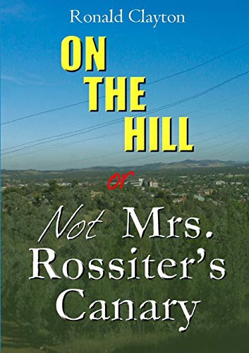 Cover for ON THE HILL OR Not Mrs. Rossiter's Canary