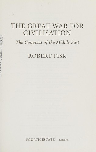 Cover for GREAT WAR FOR CIVILISATION: THE CONQUEST OF THE MIDDLE EAST.