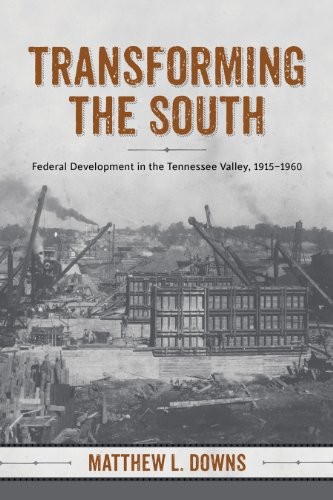 Cover for Transforming the South: Federal Development in the Tennessee Valley, 1915-1960 (Making the Modern South)
