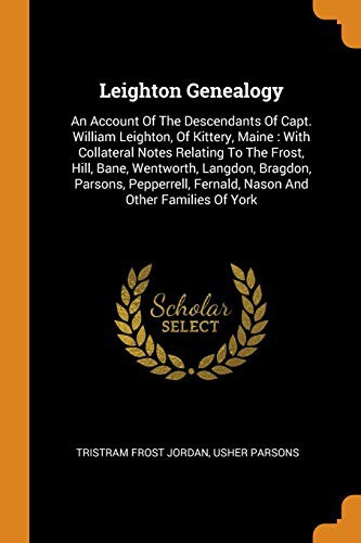 Cover for Leighton Genealogy : An Account Of The Descendants Of Capt. William Leighton, Of Kittery, Maine