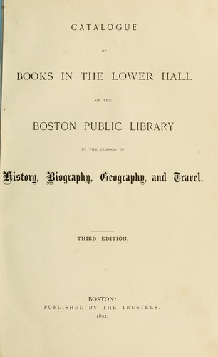 Cover for Catalogue of books in the Lower hall of the Boston public library, in the classes of history, biography, geography, and travel.