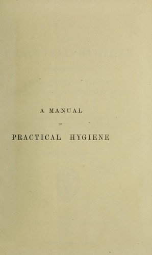 Cover for A manual of practical hygiene : intended especially for medical officers of the Army and for civil medical officers of health