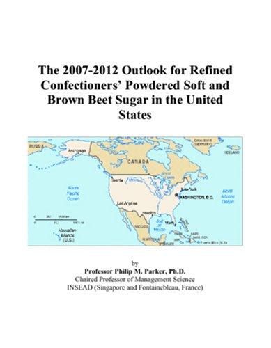Cover for The 2007-2012 Outlook for Refined Confectioners Powdered Soft and Brown Beet Sugar in the United States
