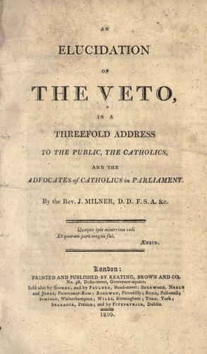 Cover for An elucidation of the veto, in a threefold address to the public, the Catholics, and the advocates of Catholics in Parliament