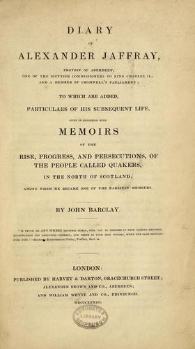 Cover for Diary of Alexander Jaffray, provost of Aberdeen: to which are added, particulars of his subsequent life, given in connexion with memoirs of the rise, progress, and persecutions of the people called Quakers, in the north of Scotland