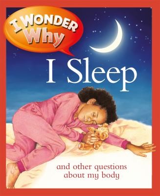 Cover for I Wonder Why I Sleep And Other Questions About My Body