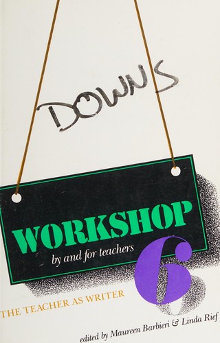 Cover for Workshop 6: The Teacher as Writer (Workshop: By and for Teachers)