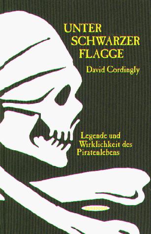 Cover for Unter schwarzer Flagge. Legende und Wirklichkeit des Piratenlebens.
