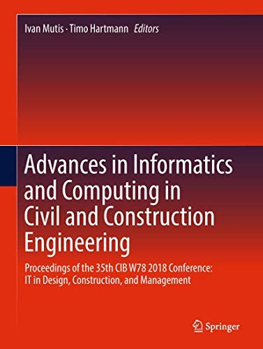 Cover for Advances in Informatics and Computing in Civil and Construction Engineering : Proceedings of the 35th CIB W78 2018 Conference