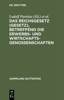 Cover for Reichsgesetz (Gesetz), Betreffend die Erwerbs- Und Wirtschaftsgenossenschaften