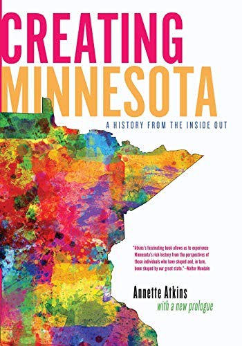 Cover for Creating Minnesota: A History from the Inside Out