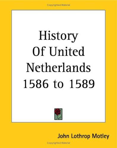 Cover for History Of United Netherlands 1586 To 1589