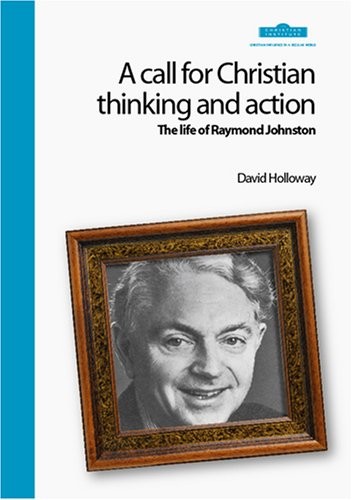 Cover for A Call for Christian Thinking and Action: The Life of Raymond Johnston