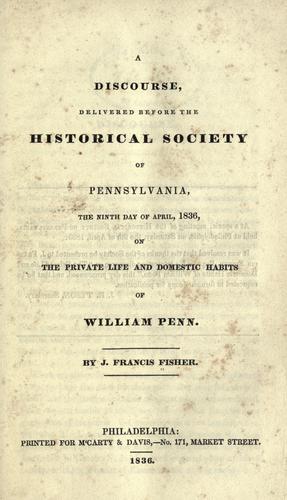 Cover for A discourse, delivered before the Historical Society of Pennsylvania, the ninth day of April, 1836, on the private life and domestic habits of William Penn