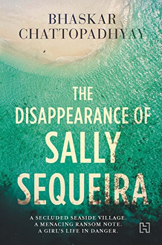 Cover for The Disappearance of Sally Sequeira [Paperback] [Jan 01, 2018] Bhaskar Chattopadhyay