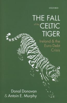 Cover for The Fall Of The Celtic Tiger Ireland And The Euro Debt Crisis