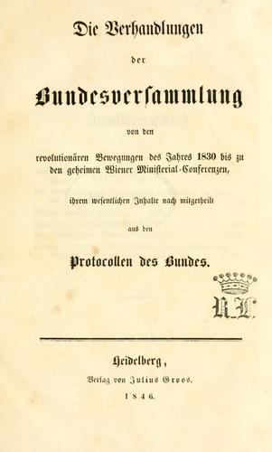 Cover for Die Verhandlungen der Bundesversammlung von den revolutionären Bewegungen des Jahres 1830 bis zu den geheimen Wiener Ministerial-Conferenzen