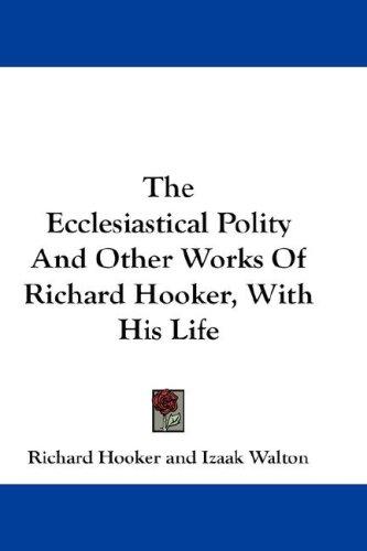 Cover for The Ecclesiastical Polity And Other Works Of Richard Hooker, With His Life