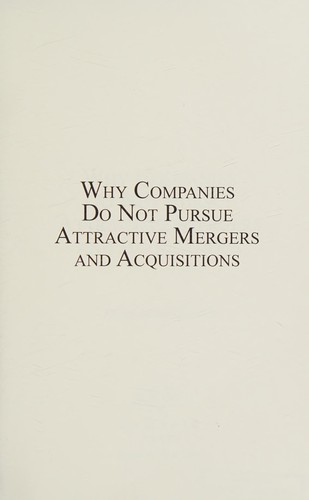 Cover for Why companies do not pursue attractive mergers and acquisitions